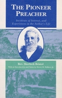 The Pioneer Preacher: Incidents of Interest, and Experiences in the Author's Life 1016932316 Book Cover