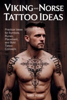 Viking and Norse Tattoo Ideas: Practical Ideas for Symbols, Runes, Placement, and Bold Tattoo Concepts B0GTM2WGLM Book Cover