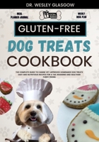 GLUTEN-FREE DOG TREATS COOKBOOK: The Complete Guide to Canine Vet-Approved Homemade Dog Treats Easy and Nutritious recipes for a Tail Wagging and Healthier Furry Friend. B0CVLMGJ16 Book Cover