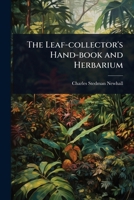 The Leaf-collector's Hand-book and Herbarium 1024071820 Book Cover