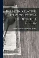 Bulletin Relative to Production of Distilled Spirits 1018522956 Book Cover