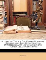 Allgemeine Theorie Der Curven Doppelter Krummung in Rein Geometrischer Darstellung: Zur Einfuhrung in Das Studium Der Curventheorie 1147710694 Book Cover