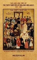The Lives and Times of the Forty Martyrs of England and Wales 1535 - 1680 1847482589 Book Cover