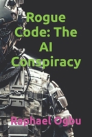 Rogue Code: The AI Conspiracy B0CHLCF6ZL Book Cover