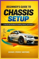 Beginner’s Guide to Chassis Setup: A Step-by-Step Handbook to Handling, Balance, and Control B0GJS3B171 Book Cover