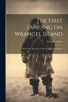 The First Landing on Wrangel Island: With Some Remarks on the Northern Inhabitants 1021522589 Book Cover