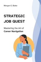 Strategic Job Quest: Mastering the Art of Career Navigation B0CTXL7VD2 Book Cover