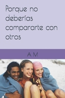 Porque no deberías compararte con otros (Spanish Edition) B0FQJRYXST Book Cover