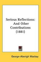 Serious Reflections: And Other Contributions 1164910728 Book Cover