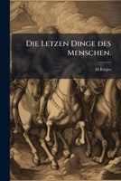 Die Letzen Dinge des Menschen. 1149243554 Book Cover