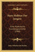 Hans Holbien Der Jungere: Eine Altdeutsche Kunstlergeschichte (1900) 1161193219 Book Cover