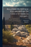 Relation Du Voyage Fait En 1843-44 En Grèce Et Dans Le Levant... 127597905X Book Cover