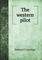 The Western Pilot: Containing Charts of the Ohio River, and of the Mississippi, from the Mouth of the Missouri to the Gulf of Mexico; Accompanied with Directions for Navigating the Same, and a Gazette 1013512898 Book Cover