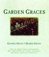Garden Graces: How the Simple Tasks of Gardening Have Affected the Art, Music, Literature, and Ideas of Western Civilization 1581820593 Book Cover