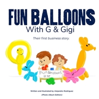 Fun Balloons With G & Gigi: Their first business story. B0BVSXX6SN Book Cover