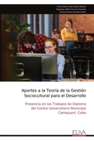 Aportes a la Teoría de la Gestión Sociocultural para el Desarrollo: Presencia en los Trabajos de Diploma del Centro Universitario Municipal Camajuaní, Cuba (Spanish Edition) 9999341772 Book Cover