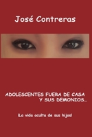 Adolescentes fuera de casa y sus demonios...: ¡La vida oculta de sus hijos! (Spanish Edition) B088N519YL Book Cover