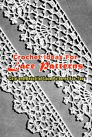 Crochet Ideas For Lace Patterns: Cute and Beautiful Lace Patterns For You: Lace Patterns Crochet Ideas B08PJP5D5G Book Cover