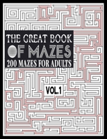 The Great Book of Mazes: 200 Mazes for Adults vol.1: Great way for Relaxing, Stress Relief and having fun. Complex Maze Books Adults. Challenging Puzzle, Tough Mazes. 8.5 x 11 B089279CV2 Book Cover