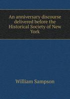 An Anniversary Discourse Delivered Before the Historical Society of New York 1275611648 Book Cover