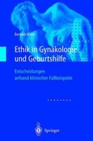 Ethik in Gynakologie Und Geburtshilfe: Entscheidungen Anhand Klinischer Fallbeispiele 3540673040 Book Cover