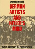 German Artists and Hitler's Mind: Avant-garde Art in a Turbulent Era 0972557326 Book Cover