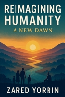 Reimagining Humanity: A New Dawn B0FM312LPQ Book Cover