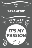 I'm A Paramedic It's Not My Job It's My Passion: Perfect Gag Gift For A Paramedic Who Happens To Be Passionate About Their Job! | Blank Lined Notebook ... and Banter | Birthday| Hen | Stag Do | A 167558558X Book Cover
