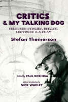 Critics & My Talking Dog: Selected Stories, Essays, Lectures & a Play 1733165614 Book Cover