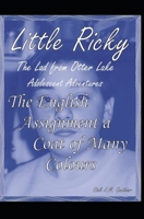 The English Assignment a Coat of Many Colours: Little Ricky – the Lad from Otter Lake Adolescent Adventures B0C87PLKDM Book Cover