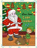 Dear Santa I Can Explain: Silly Santa Christmas and Holidays Coloring Book for Adults Kids and Children of All Ages 1700531212 Book Cover