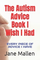 The Autism Book I Wish I Had: All of the advice I know! B0B5KK65BX Book Cover
