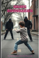 Brave Boundaries: Teaching Kids Awareness & Self Protection B0DX7N1MNJ Book Cover