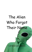 The Alien Who Forgot Their Name 9908014579 Book Cover