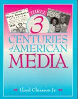 Three Centuries of American Media 0895824604 Book Cover