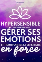 Hypersensible – Guide pratique pour gérer ses émotions et transformer sa sensibilité en force: Retrouver son équilibre émotionnel et poser ses limites sans culpabilité B0GL1G3LHS Book Cover