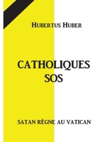 Catholique SOS: Satan r?gne au Vatican 232241350X Book Cover