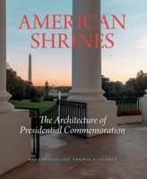 American Shrines: The Architecture of U.S. Presidential Commemoration 162534886X Book Cover