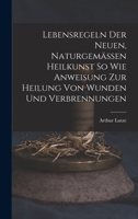 Lebensregeln Der Neuen, Naturgemässen Heilkunst So Wie Anweisung Zur Heilung Von Wunden Und Verbrennungen 1017622051 Book Cover