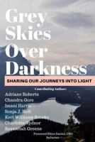 Grey Skies Over Darkness: Sharing Our Journeys Into The Light 1978129661 Book Cover