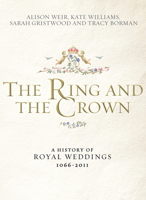 The Ring and the Crown: A History of Royal Weddings 1066-2011 0091943779 Book Cover