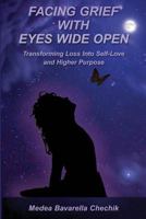 Facing Grief With Eyes Wide Open: Transforming Loss Into Self-Love and Higher Purpose 1976141249 Book Cover