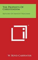 The Prophets Of Christendom: Sketches Of Eminent Preachers 1428615407 Book Cover
