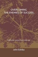 Overcoming the Enemies of Success: Build your success from inside-out 1689359080 Book Cover