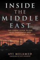 Inside the Middle East: The Classic Guide to the Most Dangerous and Complicated Region on Earth 1634500415 Book Cover