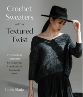 Crochet Sweaters with a Textured Twist: 15 Timeless Patterns for Gorgeous Handcrafted Garments 1645677311 Book Cover