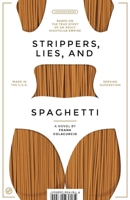 Strippers, Lies, and Spaghetti: Based on the True Story of an Adult Nightclub Empire 1936268922 Book Cover