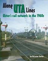 Along UTA Lines: Ulster's Rail Network in the 1960s 1906578494 Book Cover