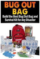 Bug Out Bag: Build the Best Bug Out Bag and Survival Kit for Any Disaster 1484874757 Book Cover