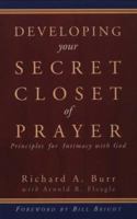 Developing Your Secret Closet of Prayer: Principles for Intimacy With God 0875097782 Book Cover